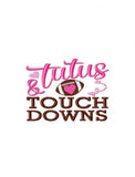Tutu's and Touchdowns girl football saying machine embroidery design