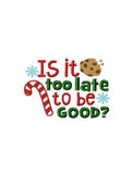 Is it too late to be good? saying Christmas machine embroidery design