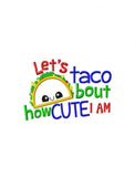 Let's taco bout how cute I am saying taco machine embroidery design