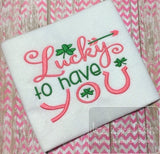Lucky to have you saying Saint Patricks Day machine embroidery design