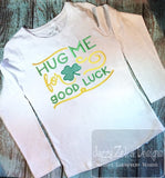 Hug me for good luck saying Saint Patrick's Day embroidery design