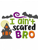 I ain't scared bro, Halloween saying machine embroidery design