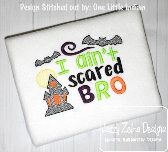 I ain't scared bro, Halloween saying machine embroidery design