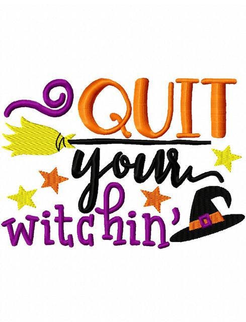 Quit your witchin saying Halloween machine embroidery design