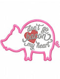 Don't go bacon my heart saying Pig appliqué machine embroidery design