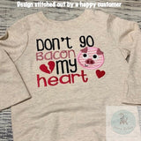 Don't go bacon my heart saying Valentine appliqué machine embroidery design